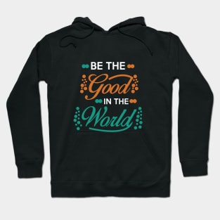 Be The Good In The World Hoodie